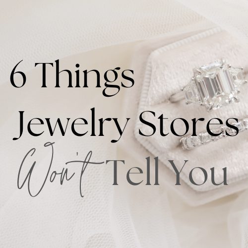 6 Things Jewelry Stores Won’t Tell You